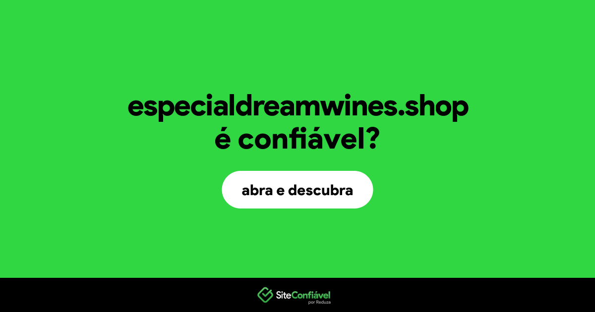 O site especialdreamwines.shop é confiável?