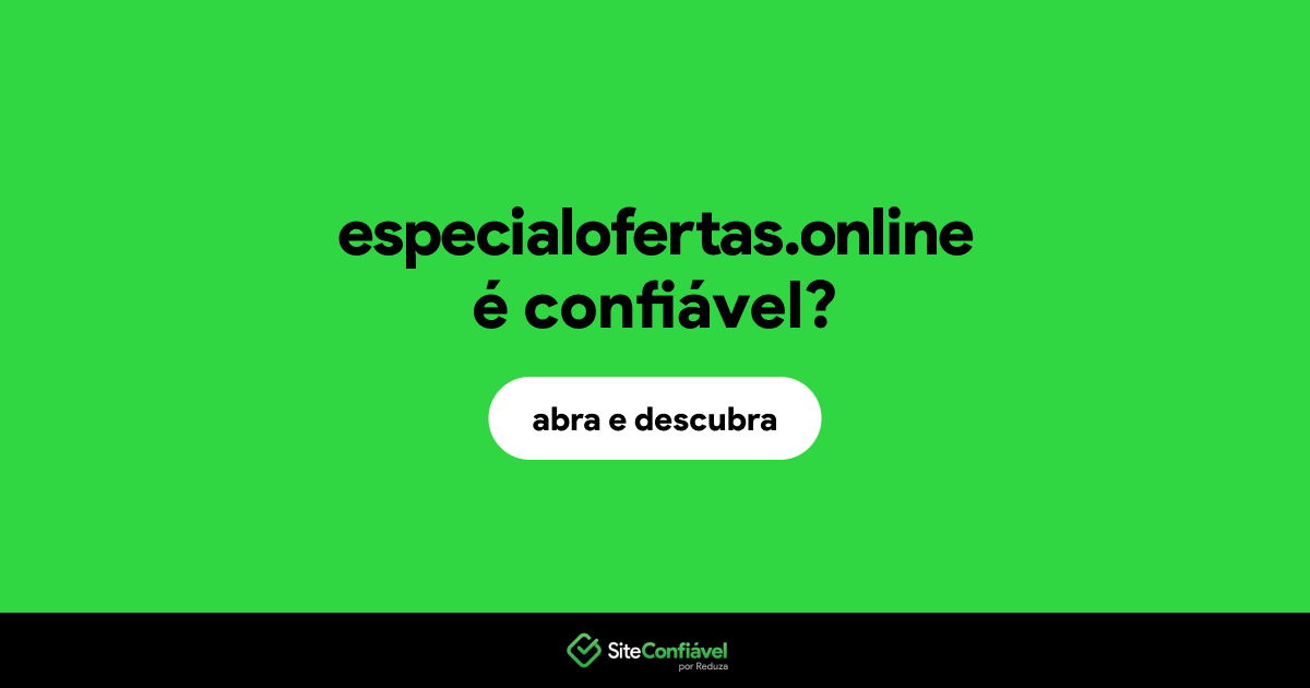O site especialofertas.online é confiável?