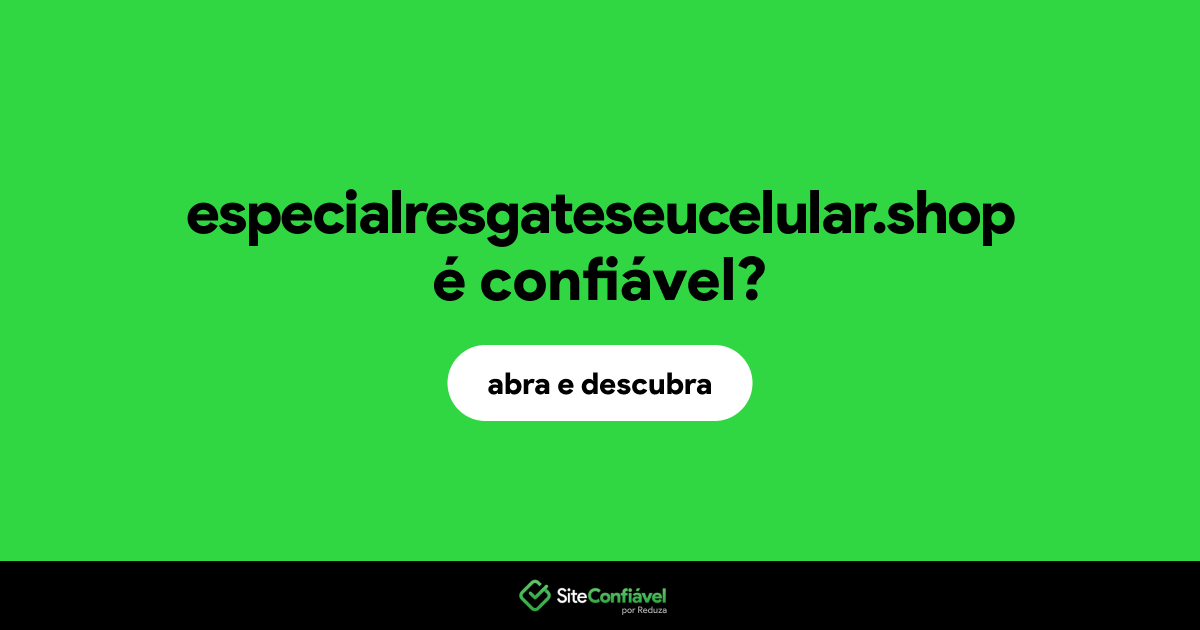 O site especialresgateseucelular.shop é confiável?