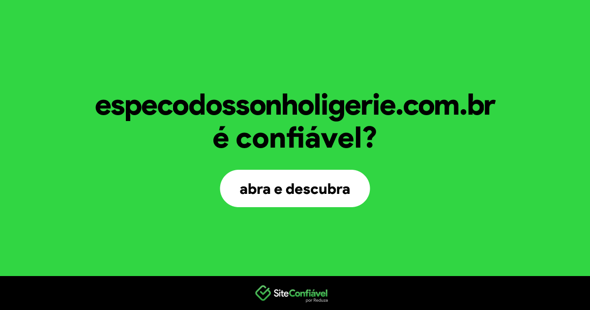 O site especodossonholigerie.com.br é confiável?