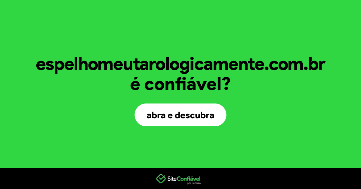 O site espelhomeutarologicamente.com.br é confiável?