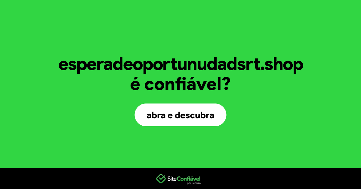 O site esperadeoportunudadsrt.shop é confiável?