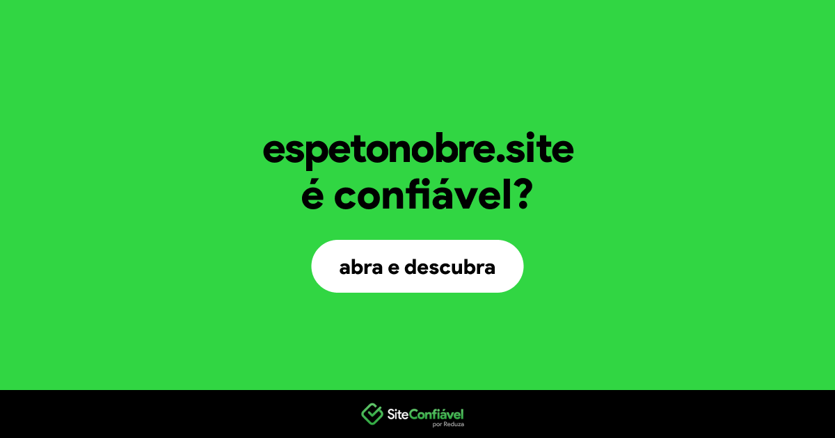 O site espetonobre.site é confiável?
