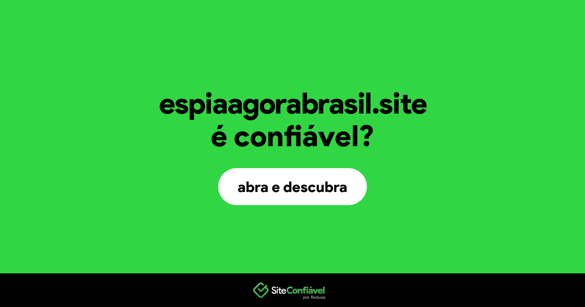 O site espiaagorabrasil.site é confiável?