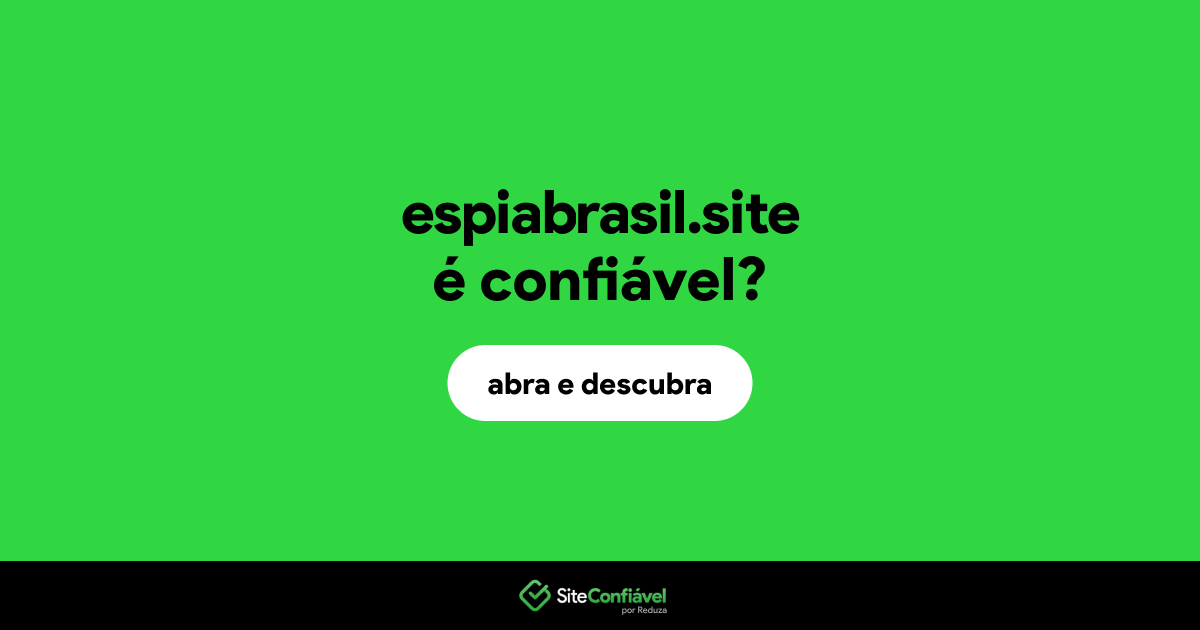 O site espiabrasil.site é confiável?