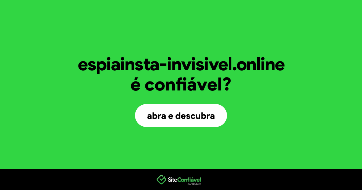 O site espiainsta-invisivel.online é confiável?