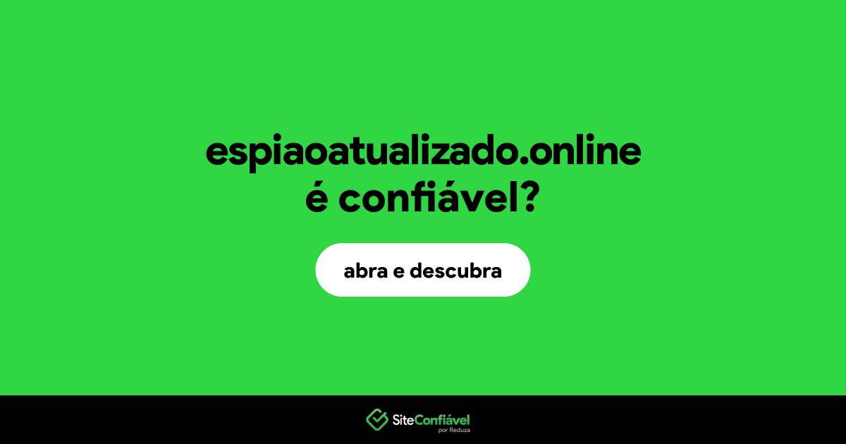 O site espiaoatualizado.online é confiável?