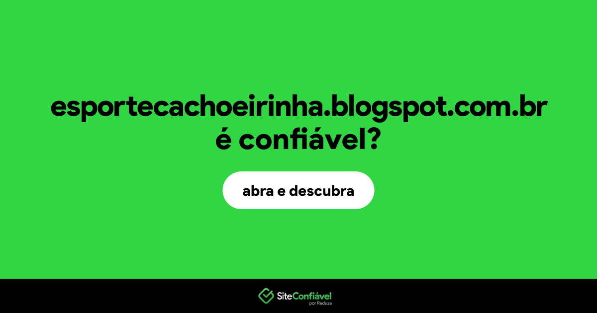 O site esportecachoeirinha.blogspot.com.br é confiável?