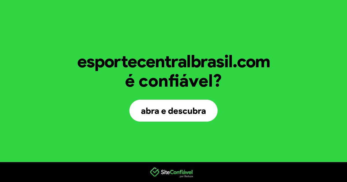 O site esportecentralbrasil.com é confiável?