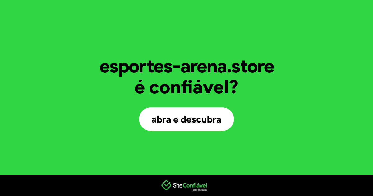 O site esportes-arena.store é confiável?