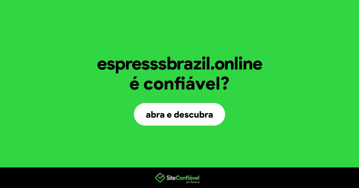O site espresssbrazil.online é confiável?