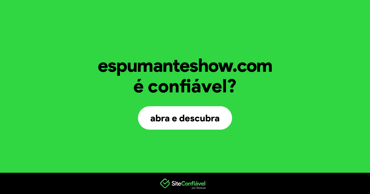 O site espumanteshow.com é confiável?