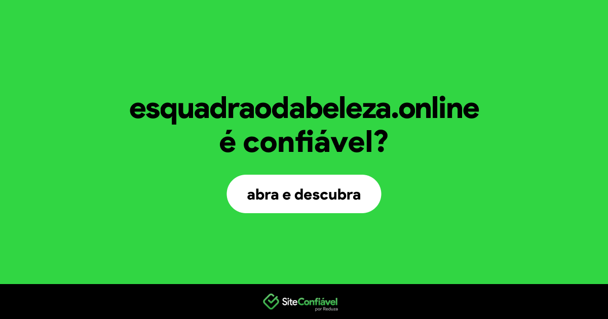 O site esquadraodabeleza.online é confiável?