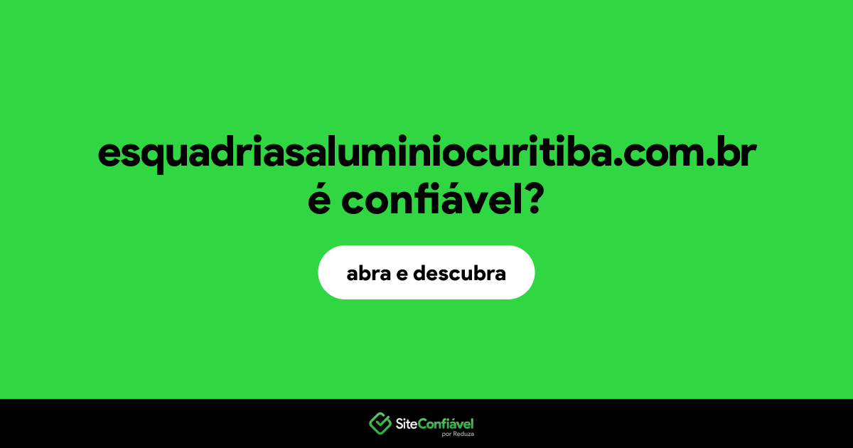O site esquadriasaluminiocuritiba.com.br é confiável?