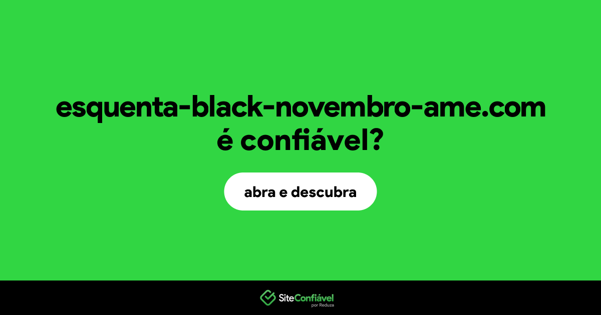 O site esquenta-black-novembro-ame.com é confiável?