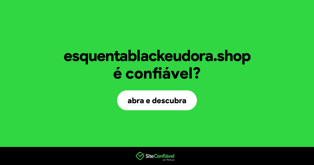 O site esquentablackeudora.shop é confiável?