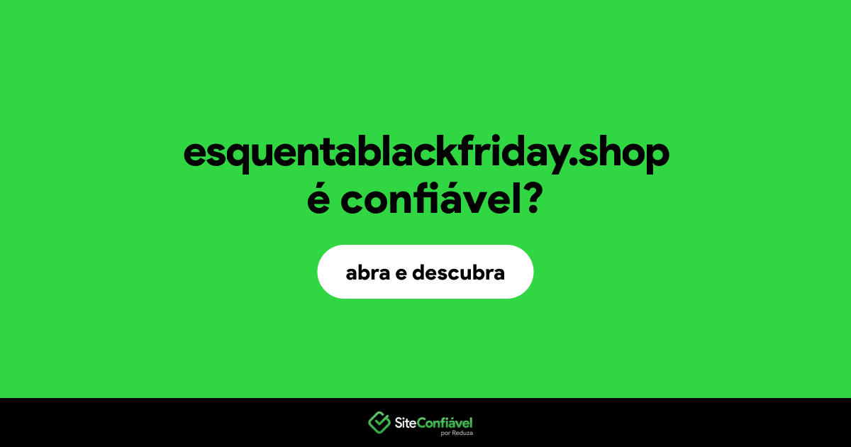 O site esquentablackfriday.shop é confiável?