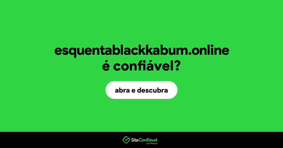 O site esquentablackkabum.online é confiável?