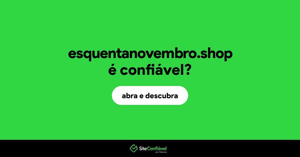 O site esquentanovembro.shop é confiável?