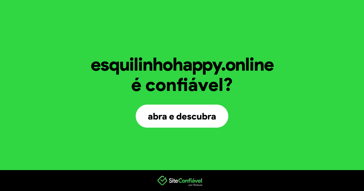 O site esquilinhohappy.online é confiável?