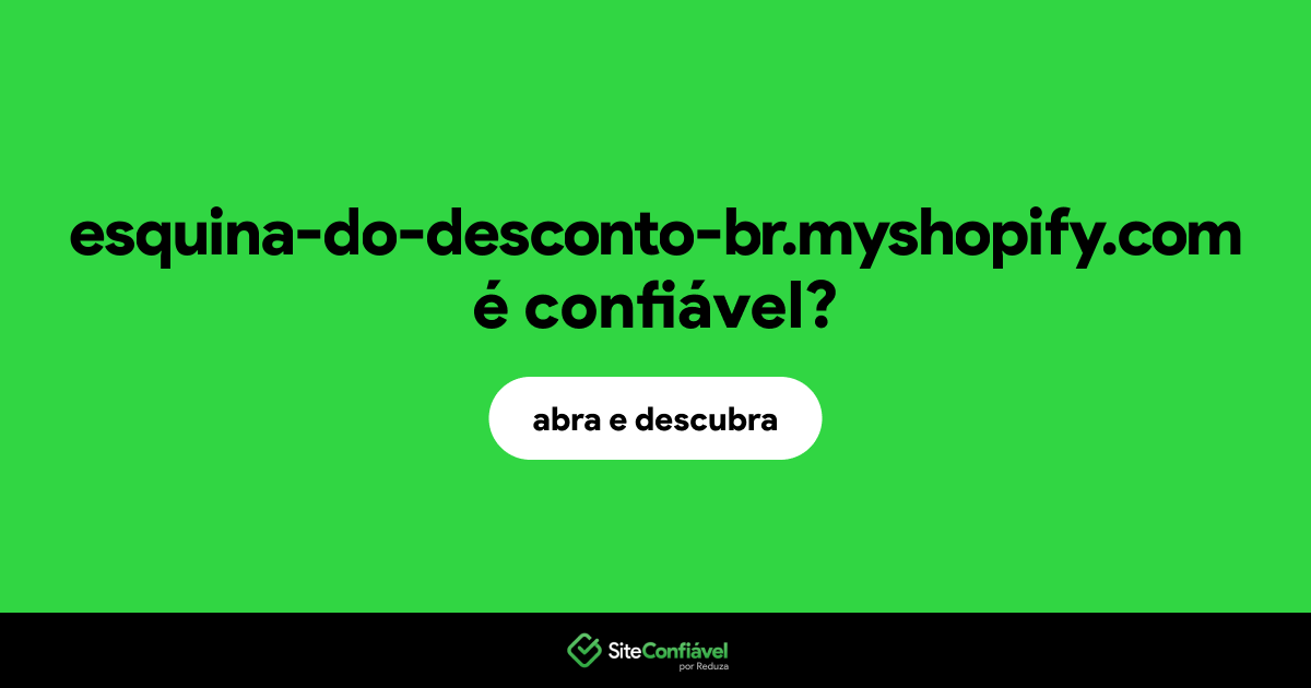 O site esquina-do-desconto-br.myshopify.com é confiável?
