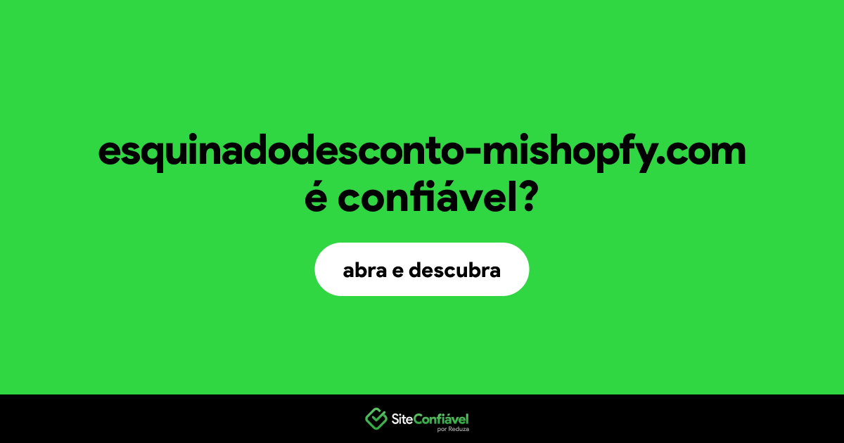 O site esquinadodesconto-mishopfy.com é confiável?