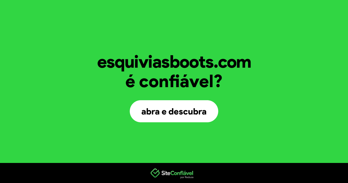 O site esquiviasboots.com é confiável?