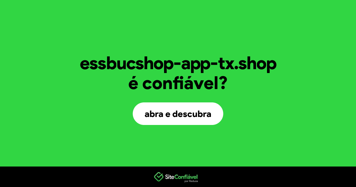 O site essbucshop-app-tx.shop é confiável?