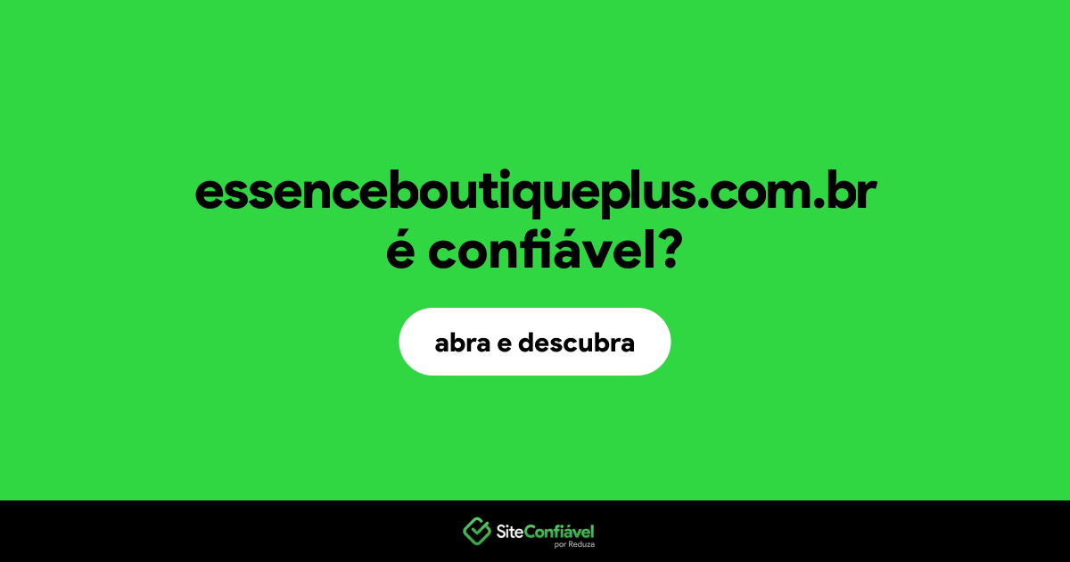 O site essenceboutiqueplus.com.br é confiável?