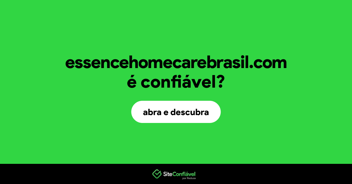 O site essencehomecarebrasil.com é confiável?