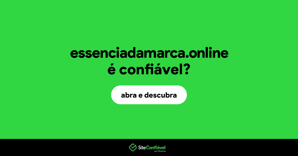 O site essenciadamarca.online é confiável?