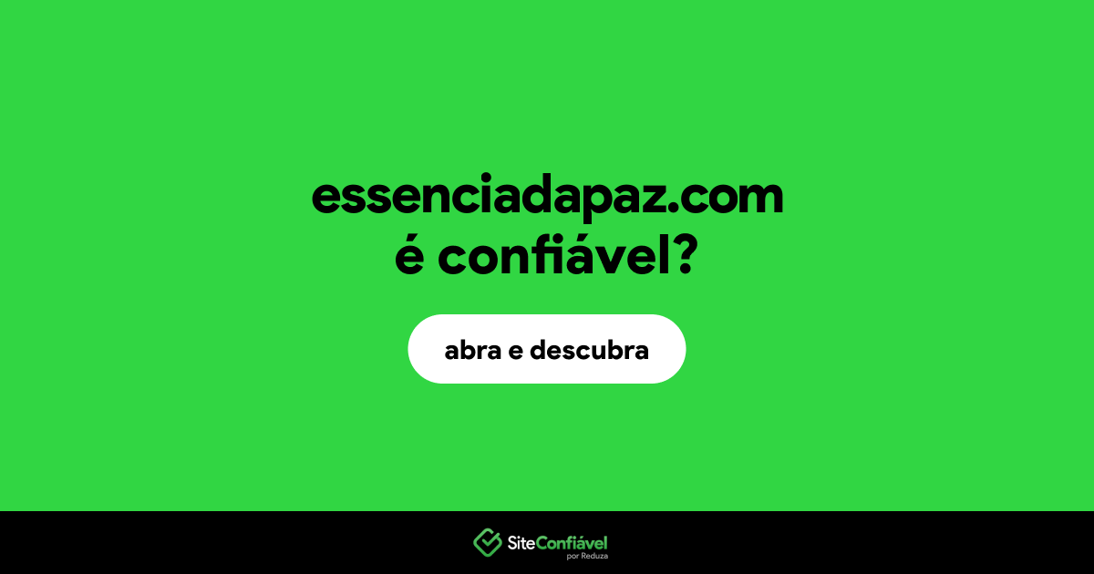 O site essenciadapaz.com é confiável?