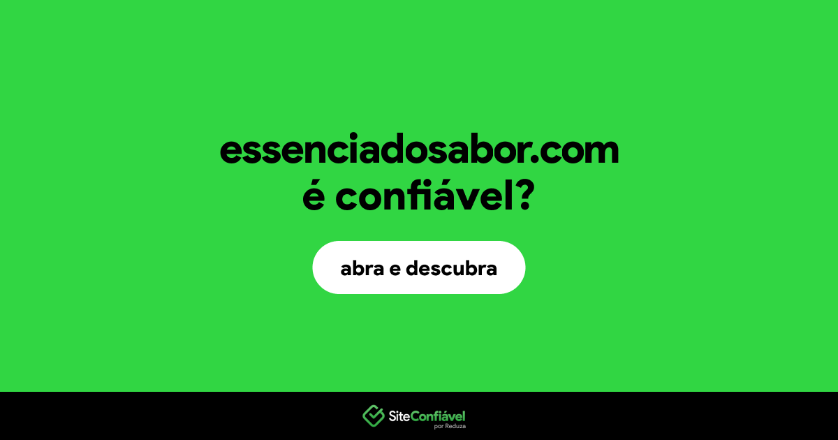 O site essenciadosabor.com é confiável?