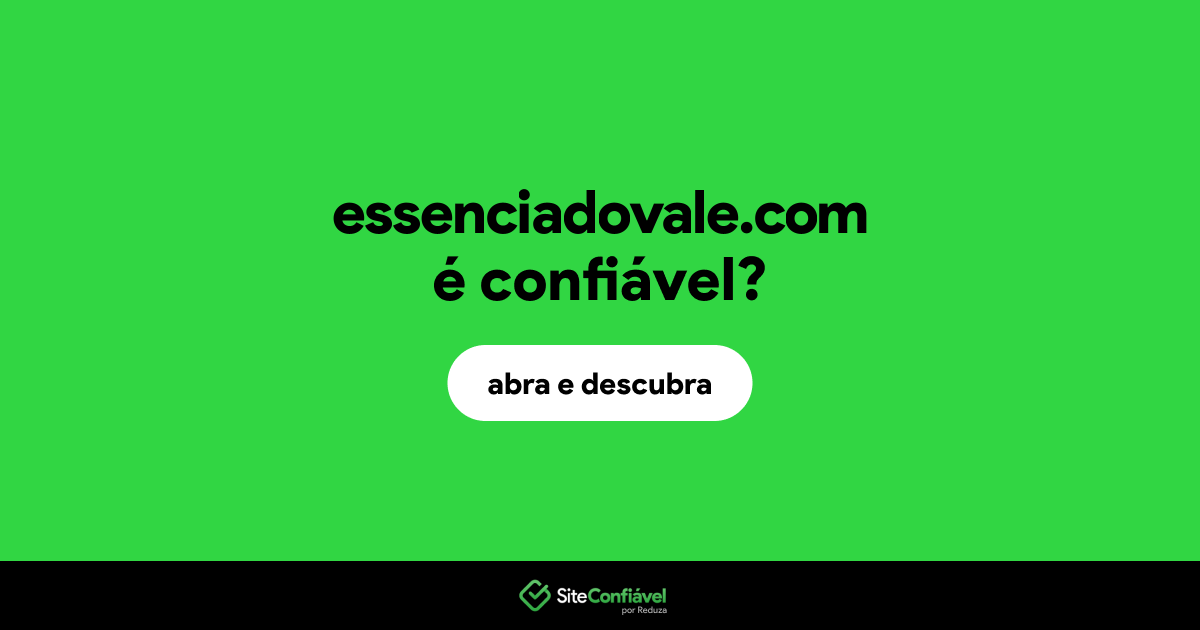 O site essenciadovale.com é confiável?