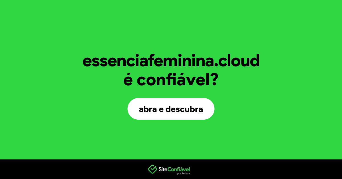 O site essenciafeminina.cloud é confiável?