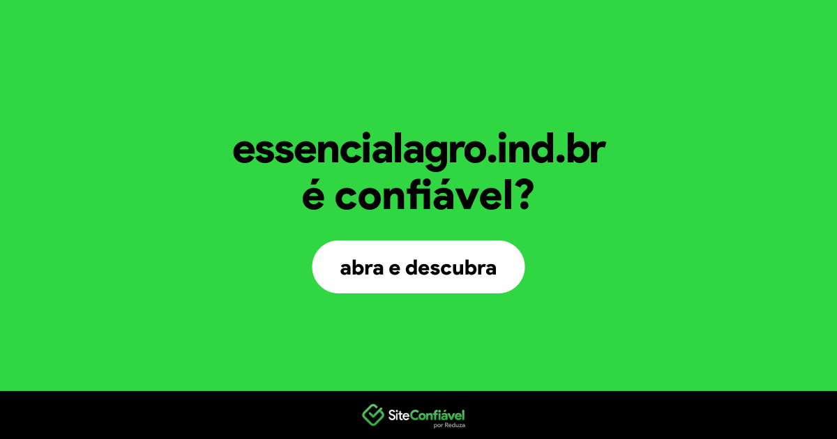 O site essencialagro.ind.br é confiável?