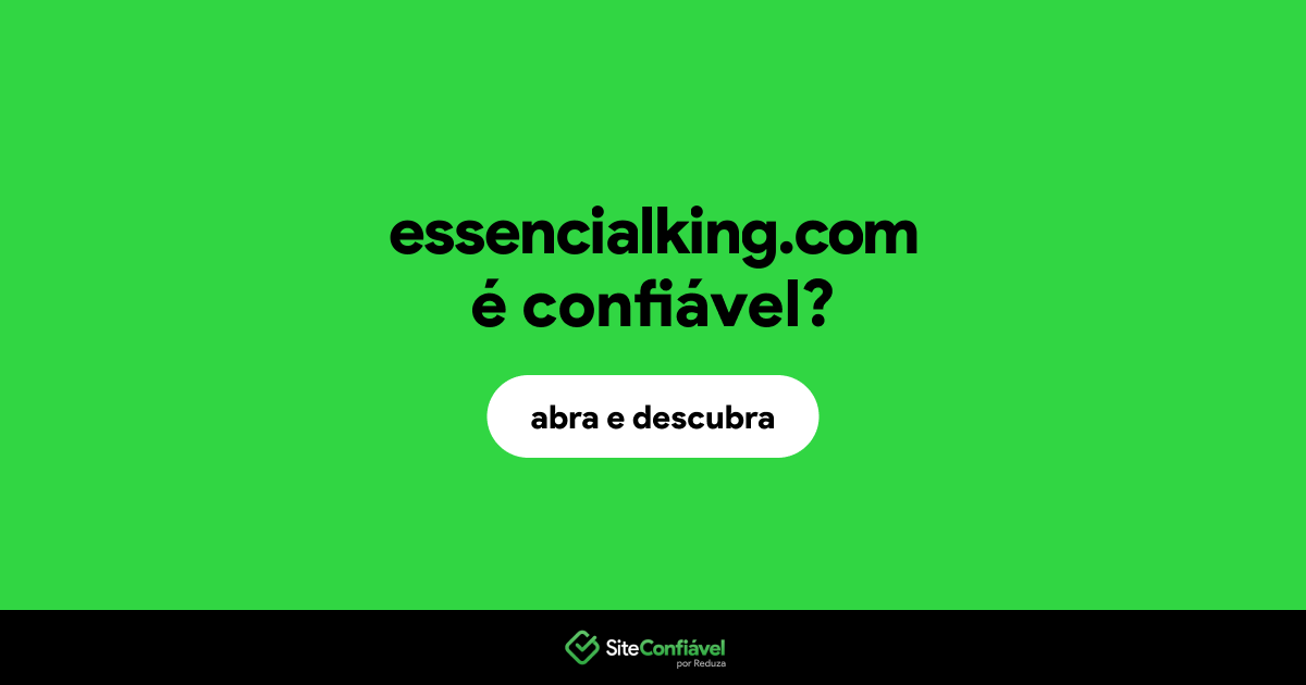 O site essencialking.com é confiável?