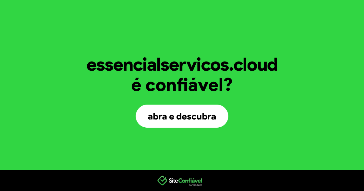 O site essencialservicos.cloud é confiável?