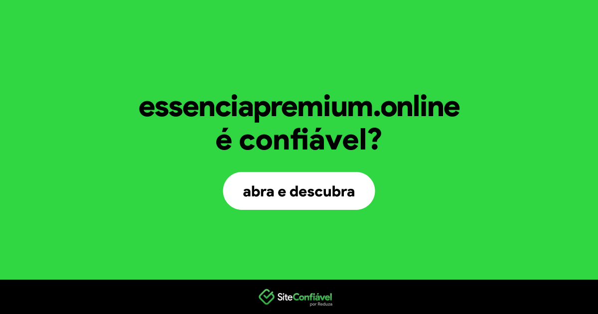 O site essenciapremium.online é confiável?