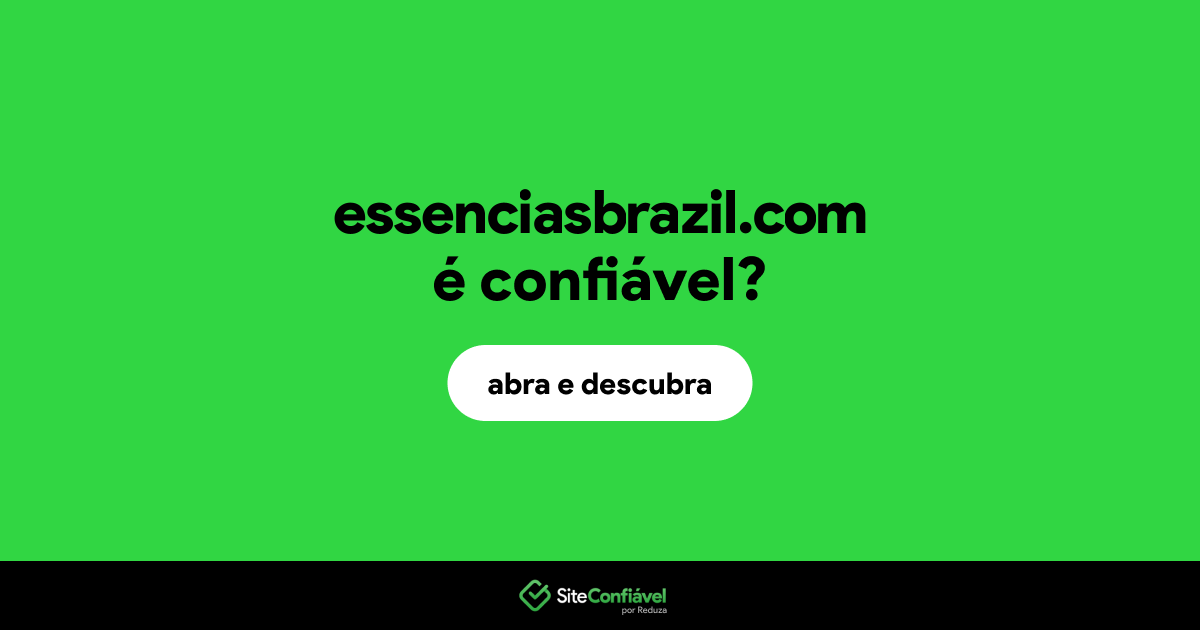 O site essenciasbrazil.com é confiável?