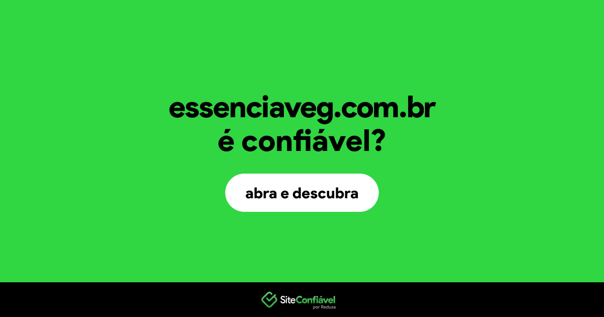 O site essenciaveg.com.br é confiável?