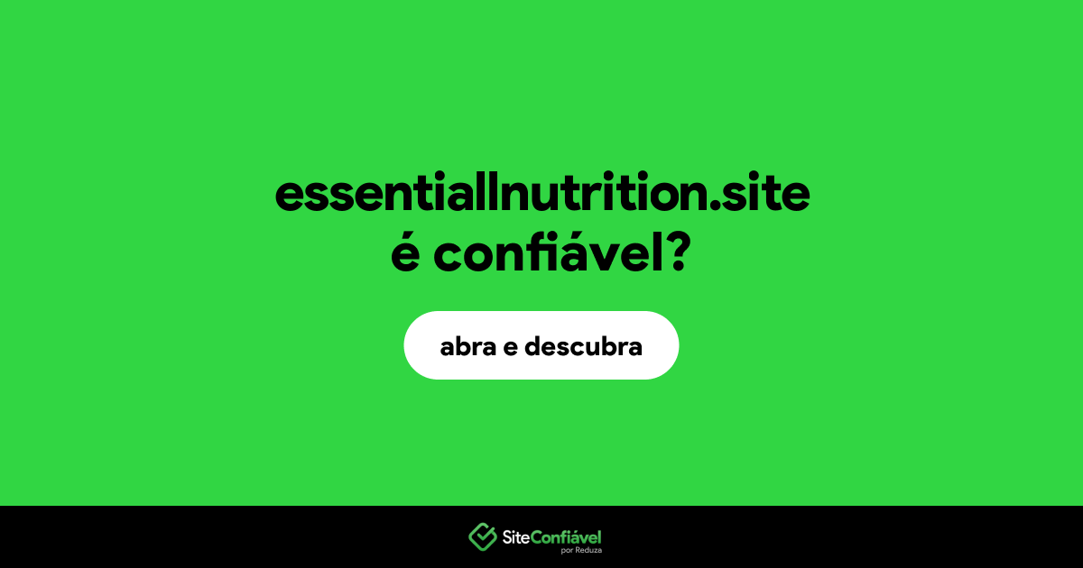 O site essentiallnutrition.site é confiável?