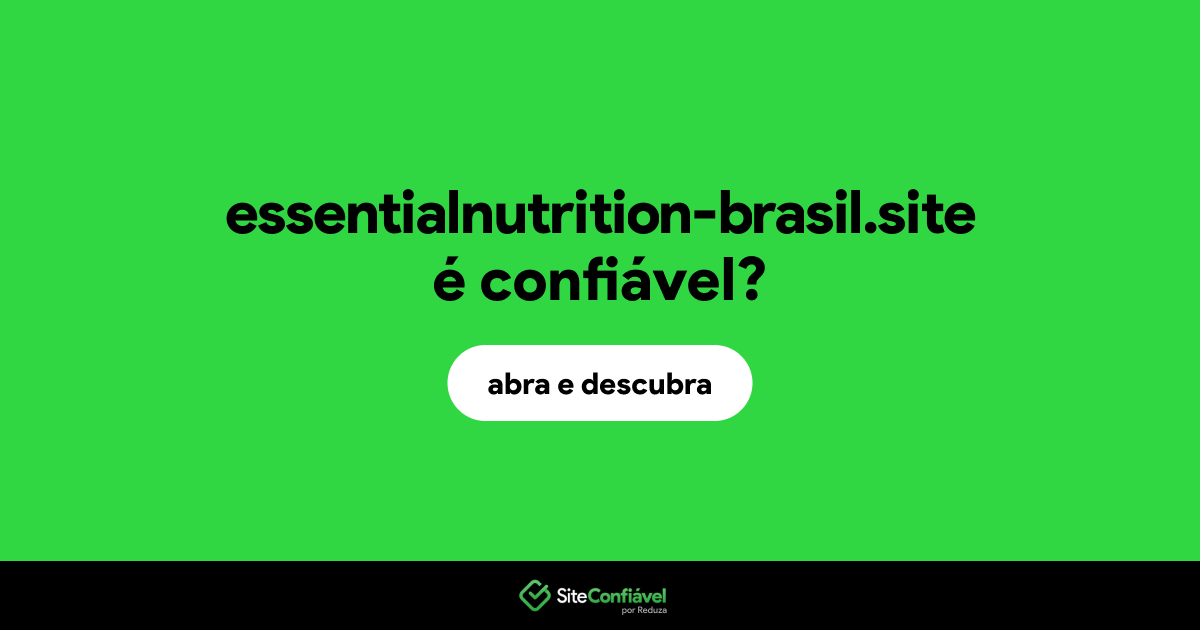O site essentialnutrition-brasil.site é confiável?
