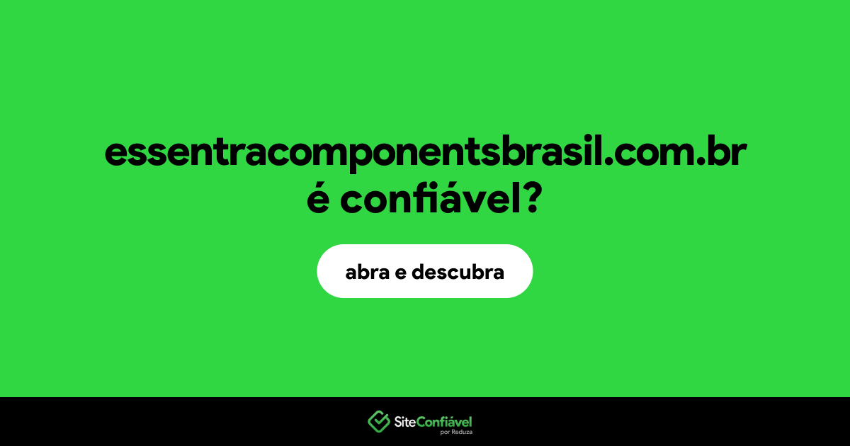 O site essentracomponentsbrasil.com.br é confiável?