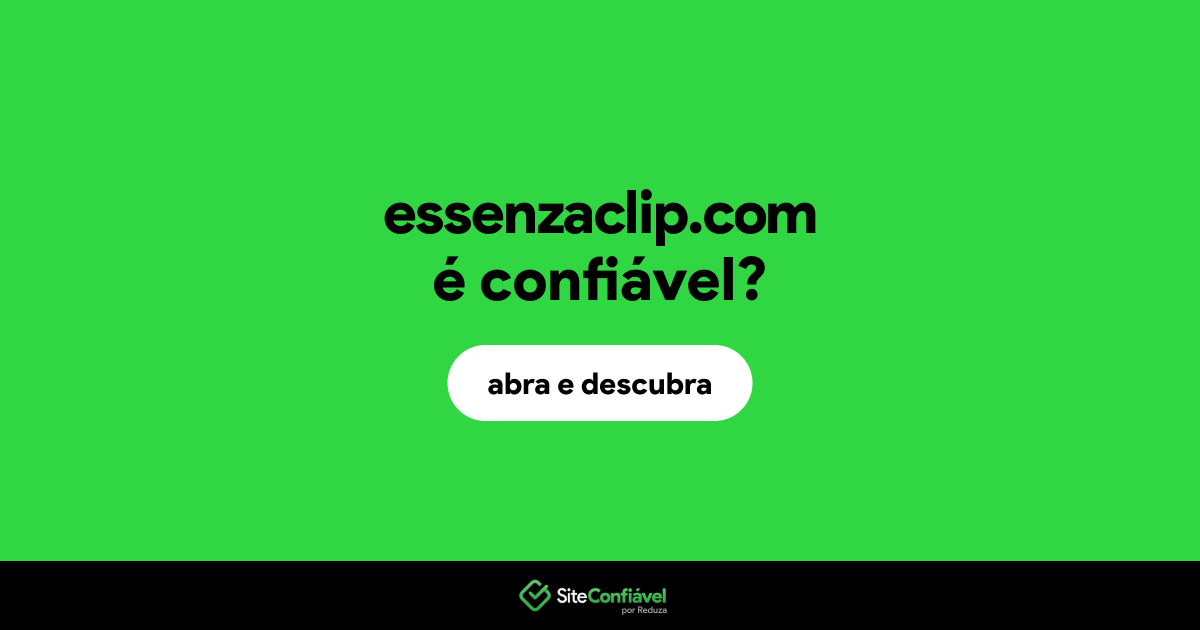 O site essenzaclip.com é confiável?