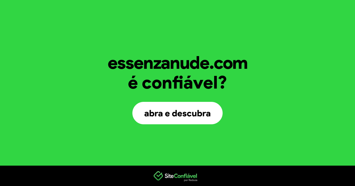 O site essenzanude.com é confiável?