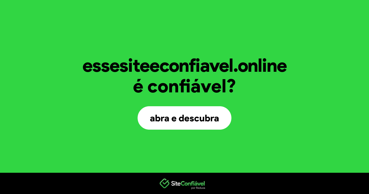 O site essesiteeconfiavel.online é confiável?