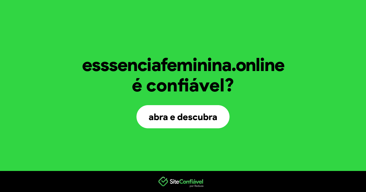 O site esssenciafeminina.online é confiável?