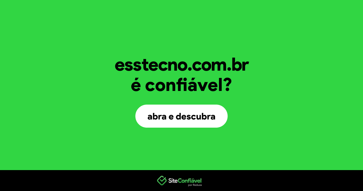 O site esstecno.com.br é confiável?