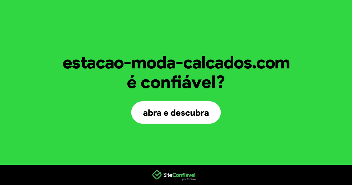 O site estacao-moda-calcados.com é confiável?